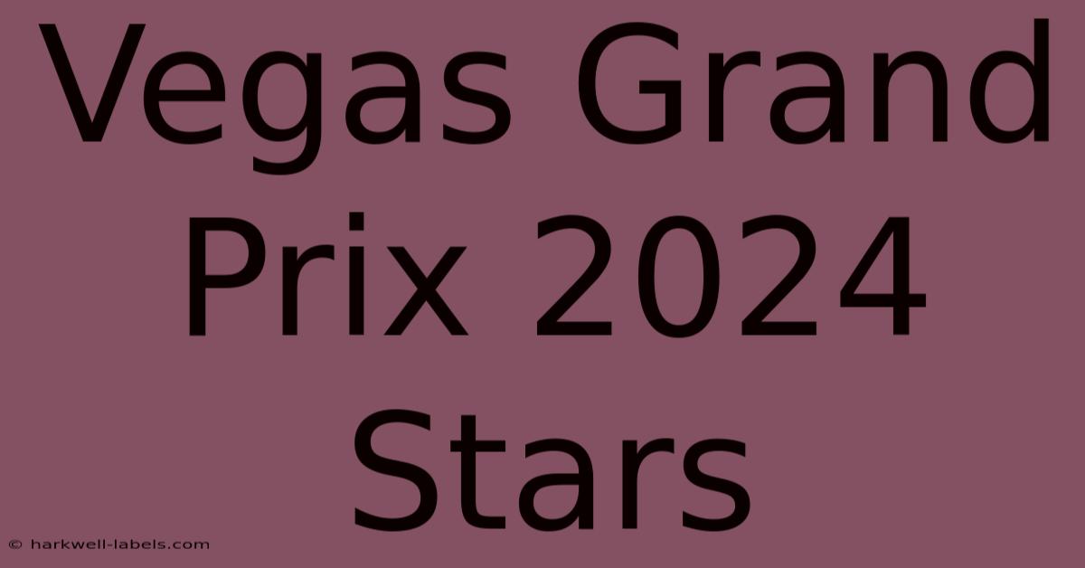 Vegas Grand Prix 2024 Stars