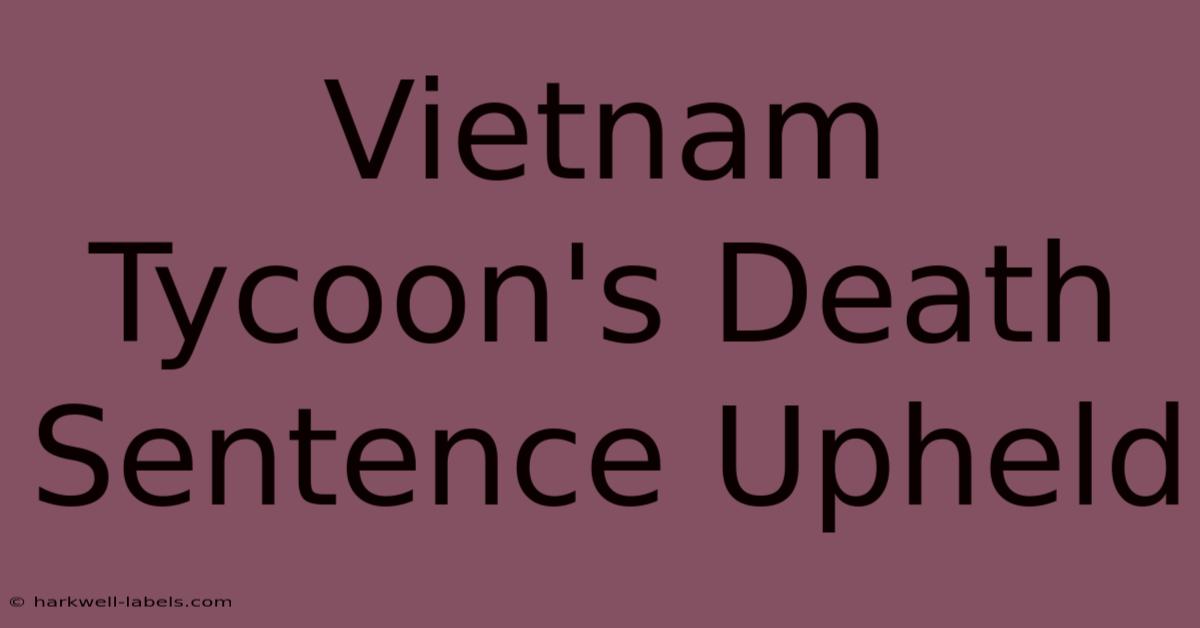 Vietnam Tycoon's Death Sentence Upheld