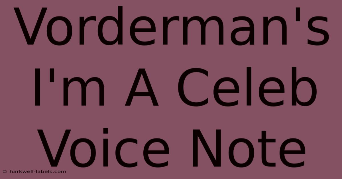 Vorderman's I'm A Celeb Voice Note