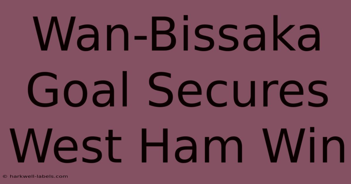 Wan-Bissaka Goal Secures West Ham Win