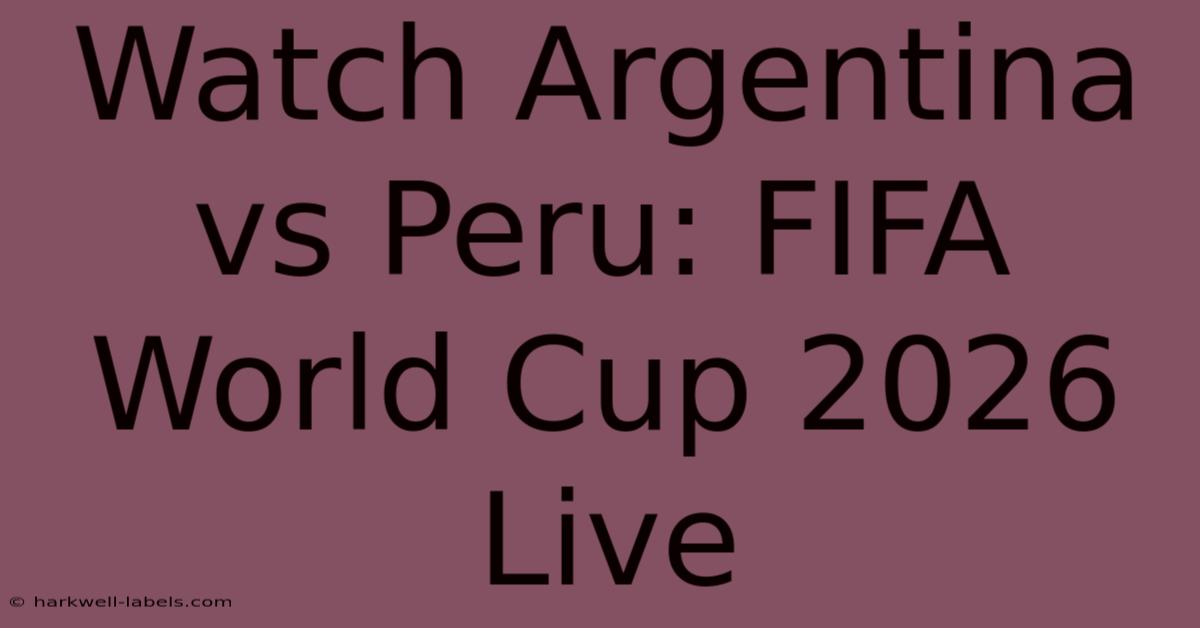 Watch Argentina Vs Peru: FIFA World Cup 2026 Live