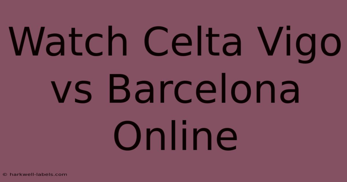 Watch Celta Vigo Vs Barcelona Online