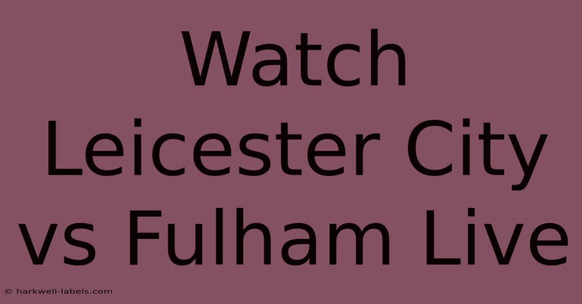 Watch Leicester City Vs Fulham Live