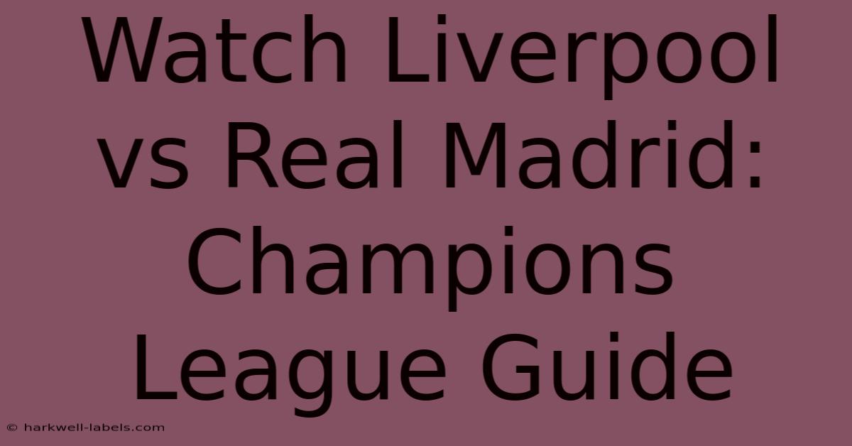 Watch Liverpool Vs Real Madrid: Champions League Guide