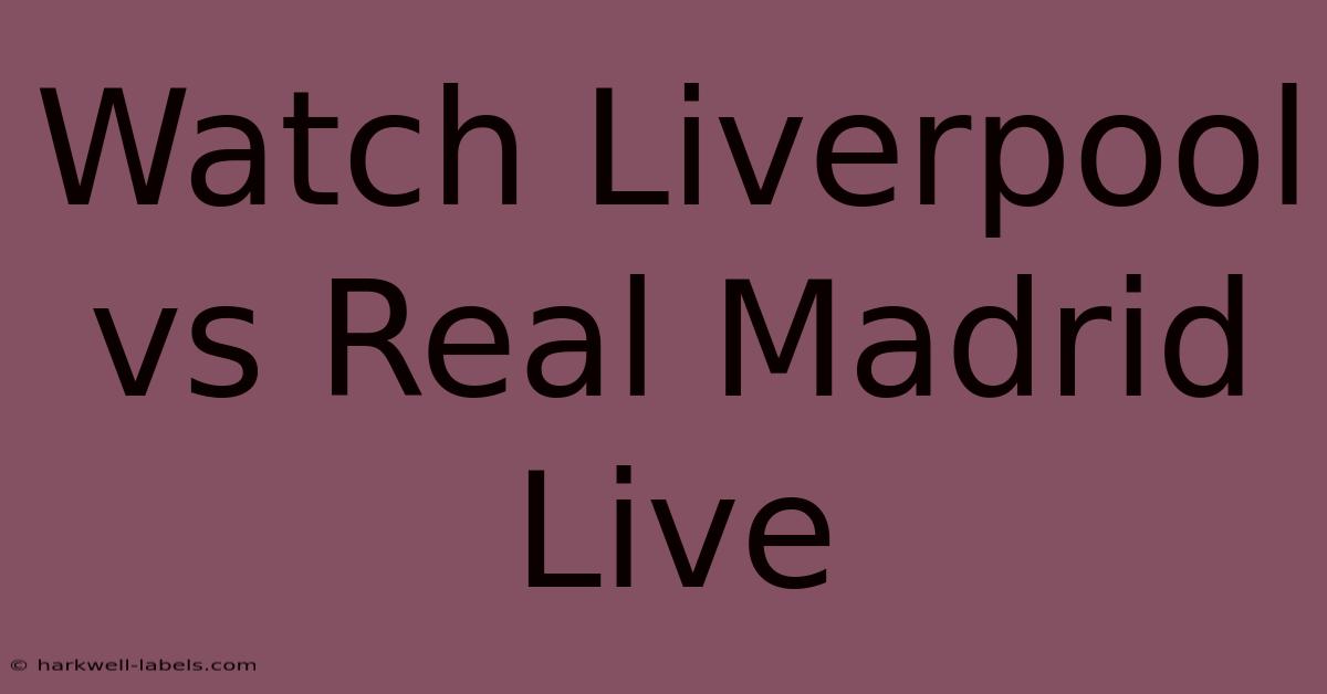 Watch Liverpool Vs Real Madrid Live