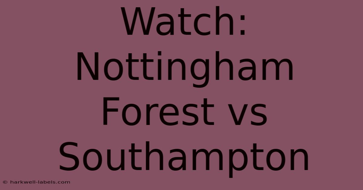 Watch: Nottingham Forest Vs Southampton