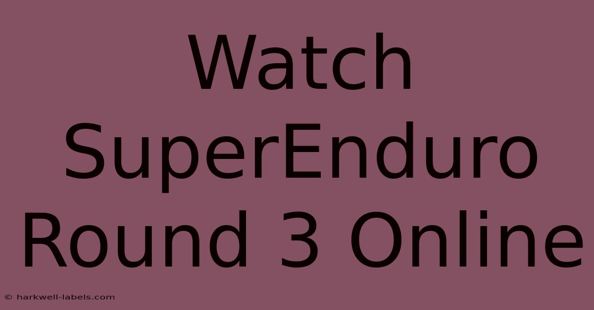 Watch SuperEnduro Round 3 Online