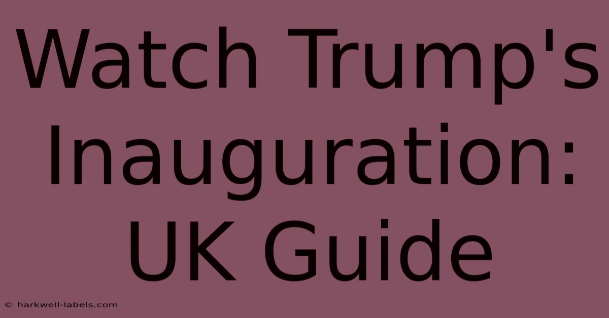 Watch Trump's Inauguration: UK Guide