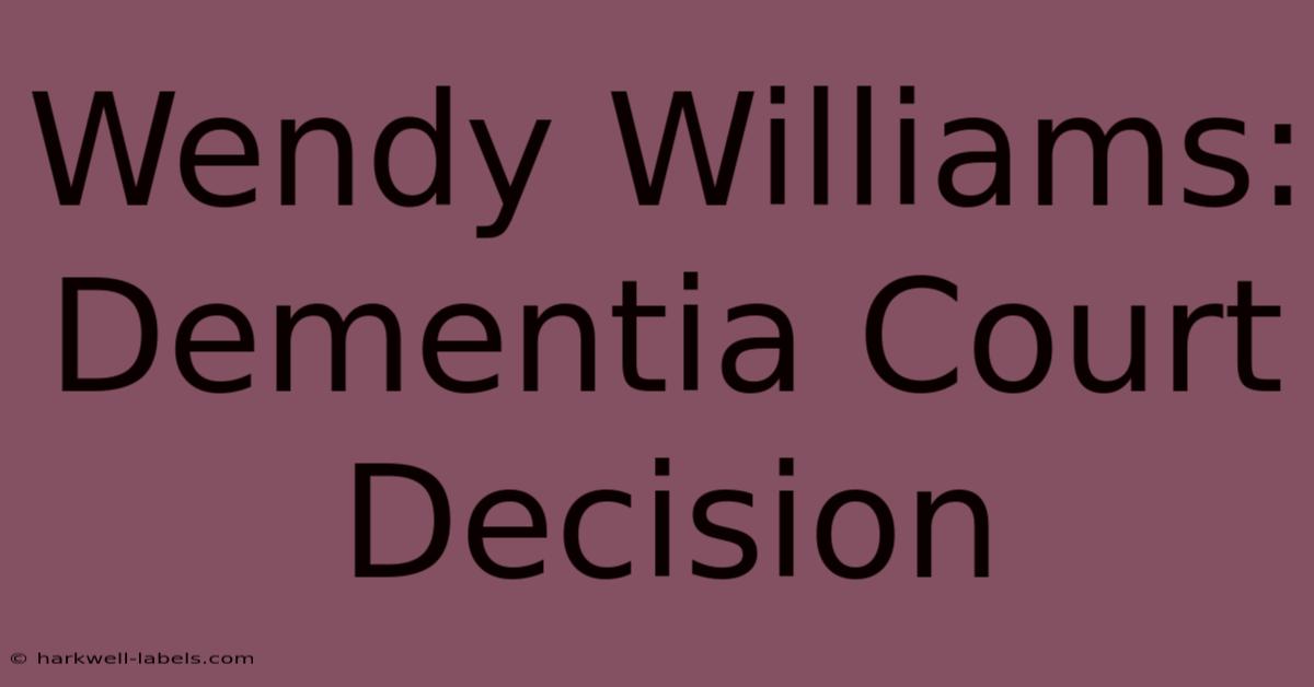 Wendy Williams: Dementia Court Decision