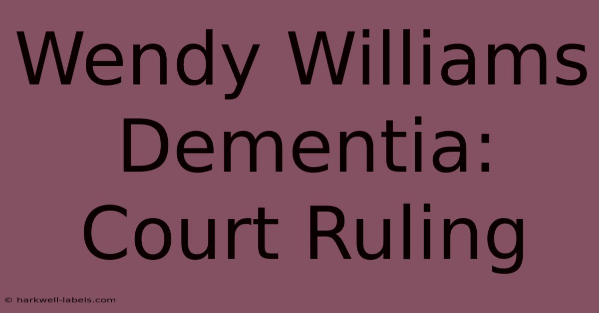 Wendy Williams Dementia: Court Ruling