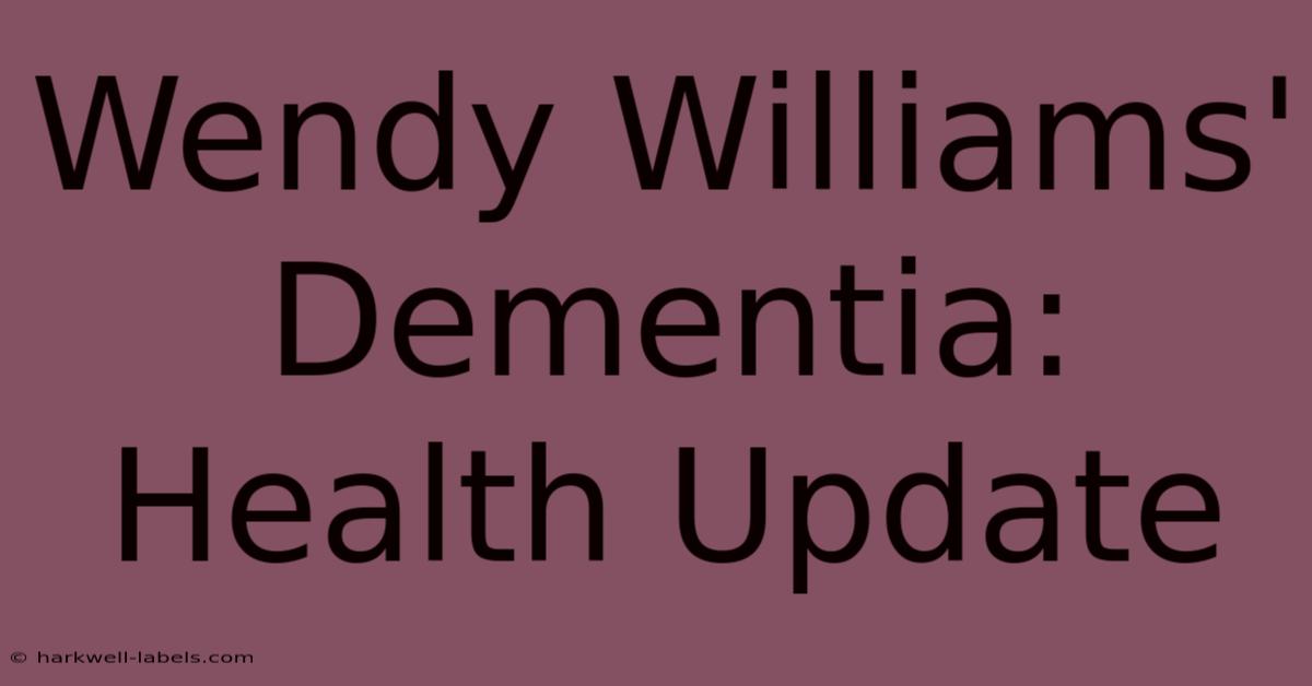 Wendy Williams' Dementia: Health Update