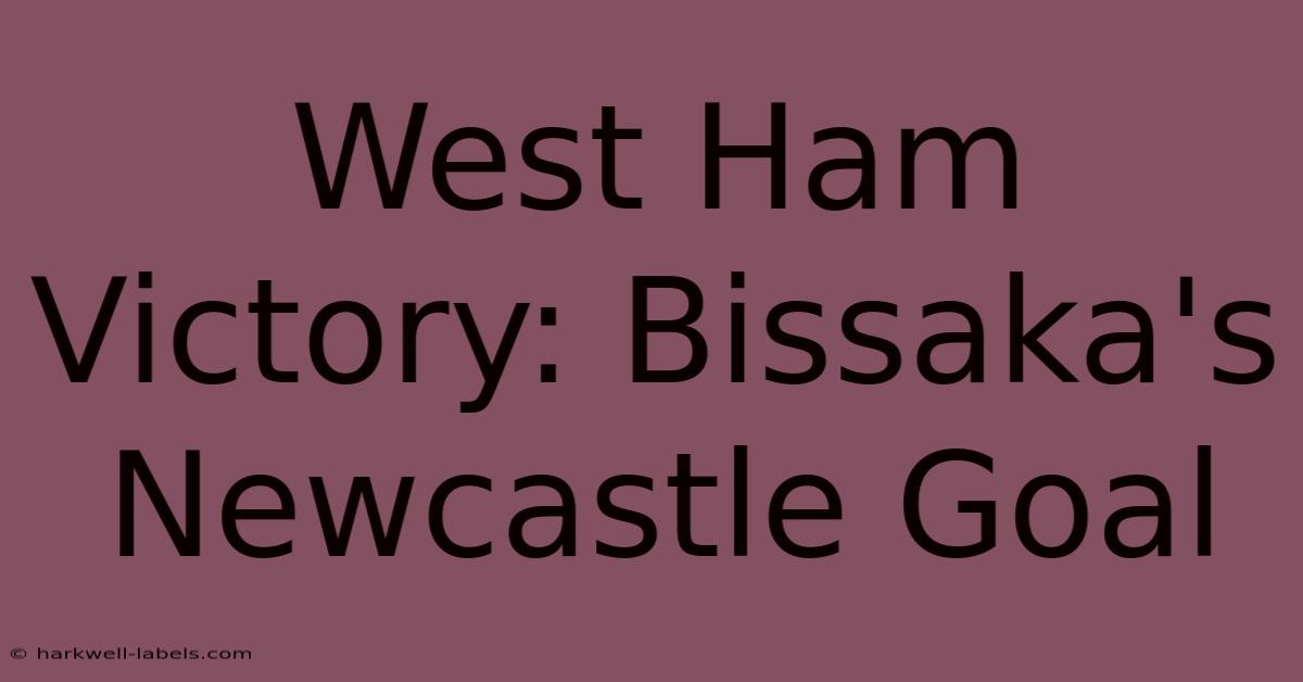 West Ham Victory: Bissaka's Newcastle Goal