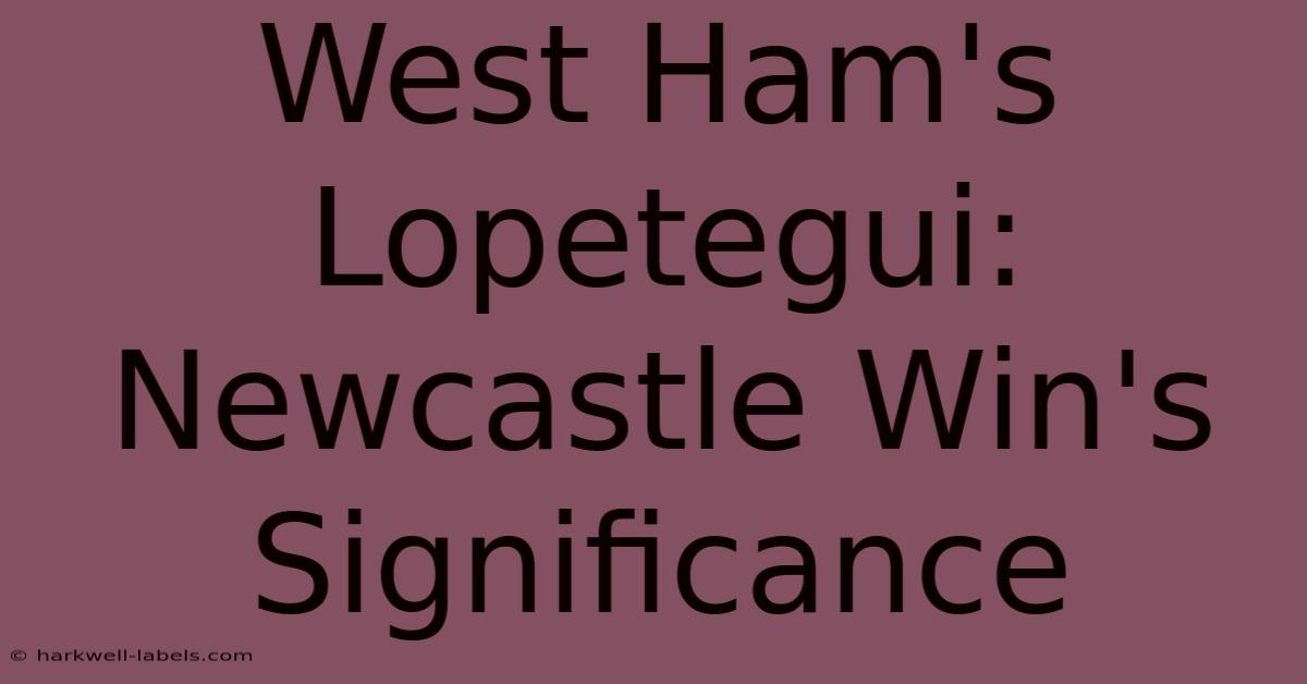 West Ham's Lopetegui: Newcastle Win's Significance