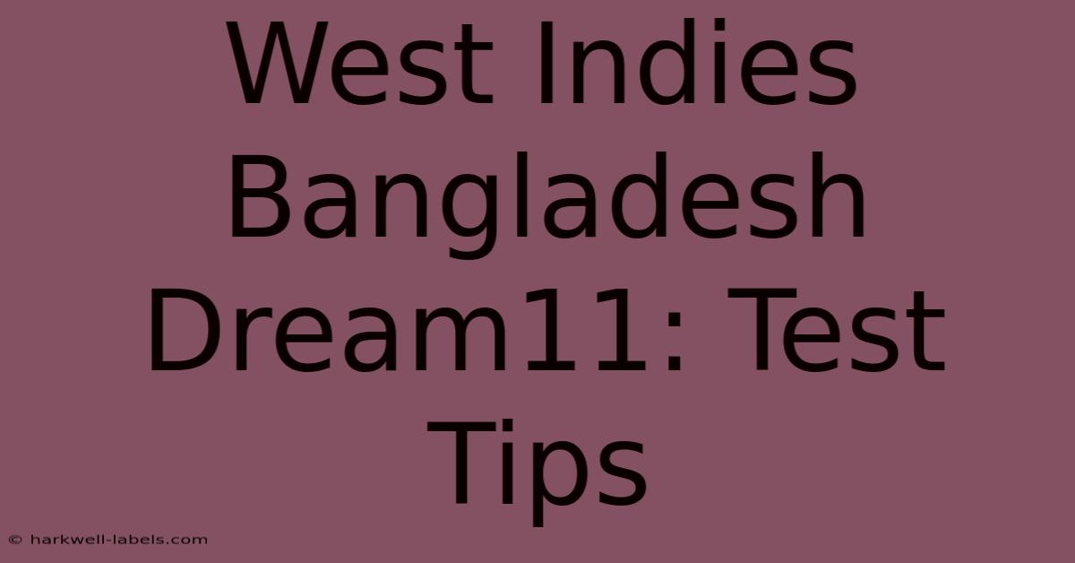 West Indies Bangladesh Dream11: Test Tips