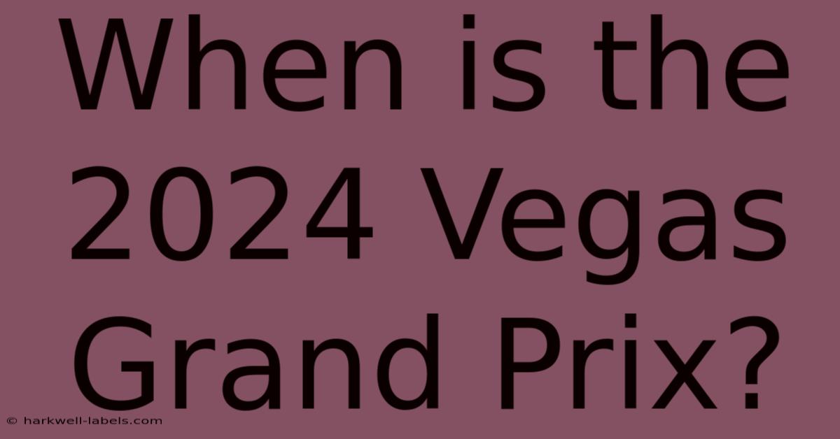 When Is The 2024 Vegas Grand Prix?