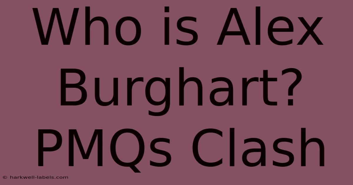 Who Is Alex Burghart? PMQs Clash