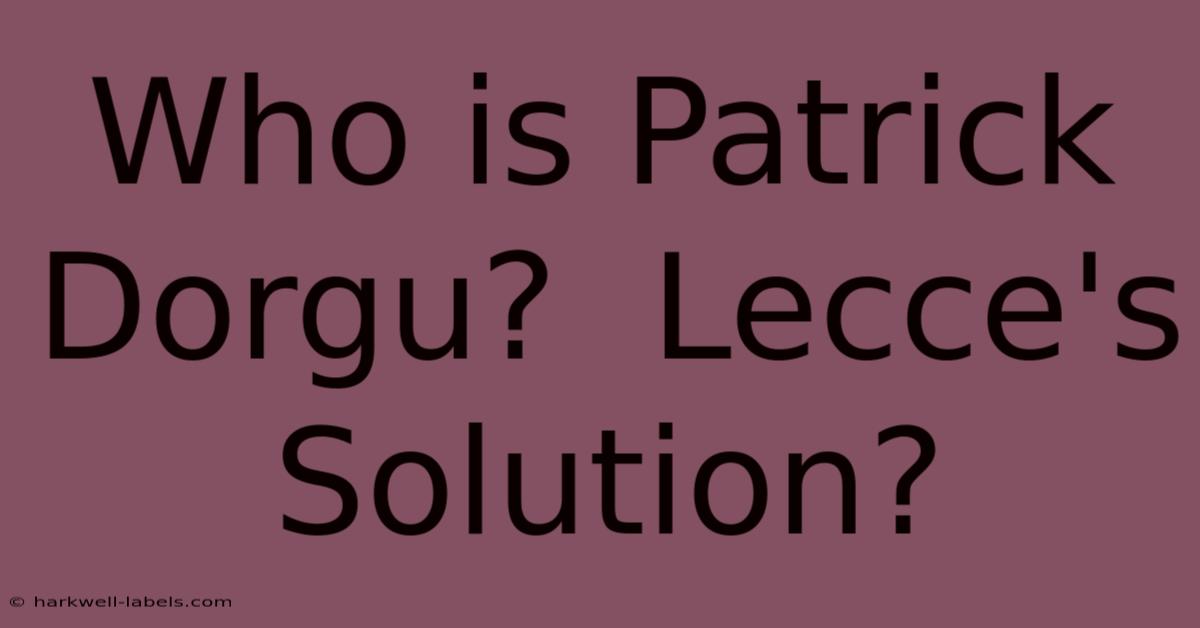 Who Is Patrick Dorgu?  Lecce's Solution?