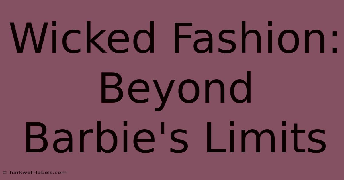 Wicked Fashion: Beyond Barbie's Limits