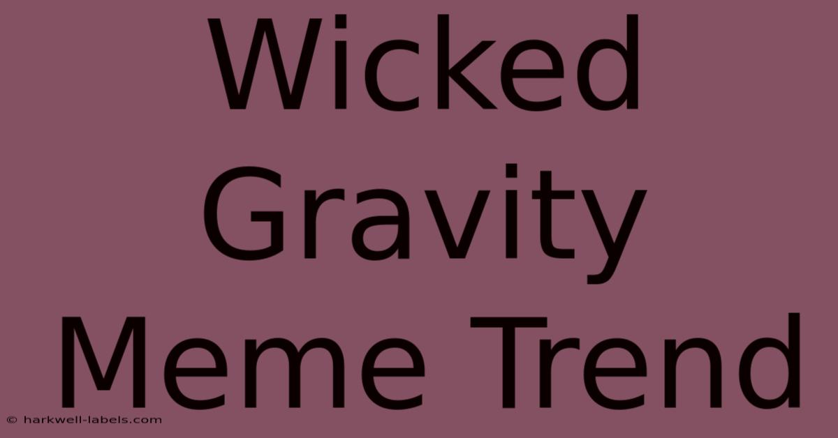 Wicked Gravity Meme Trend