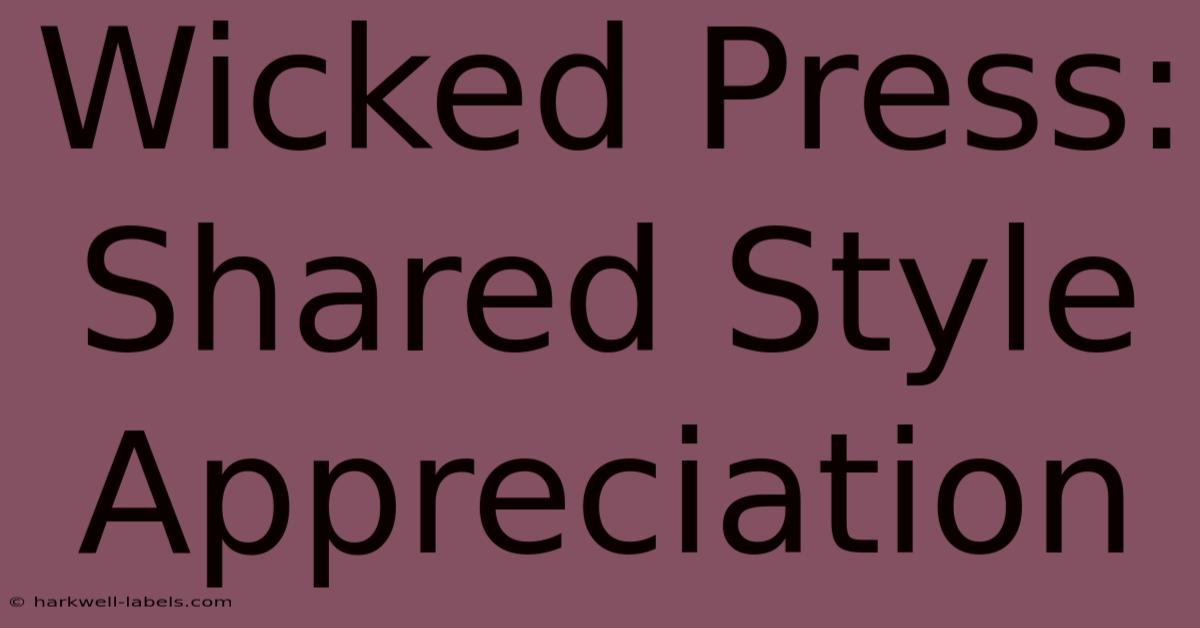 Wicked Press: Shared Style Appreciation