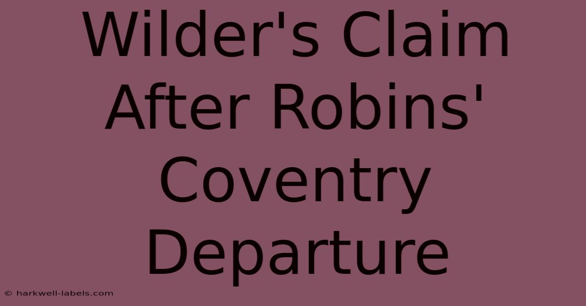 Wilder's Claim After Robins' Coventry Departure