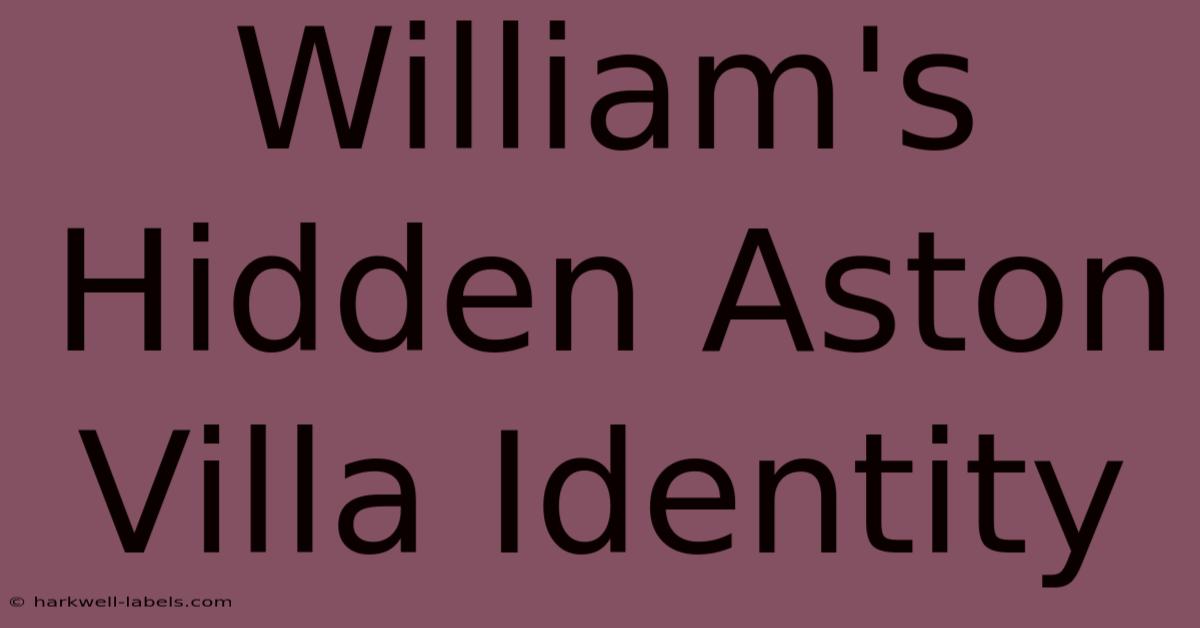 William's Hidden Aston Villa Identity