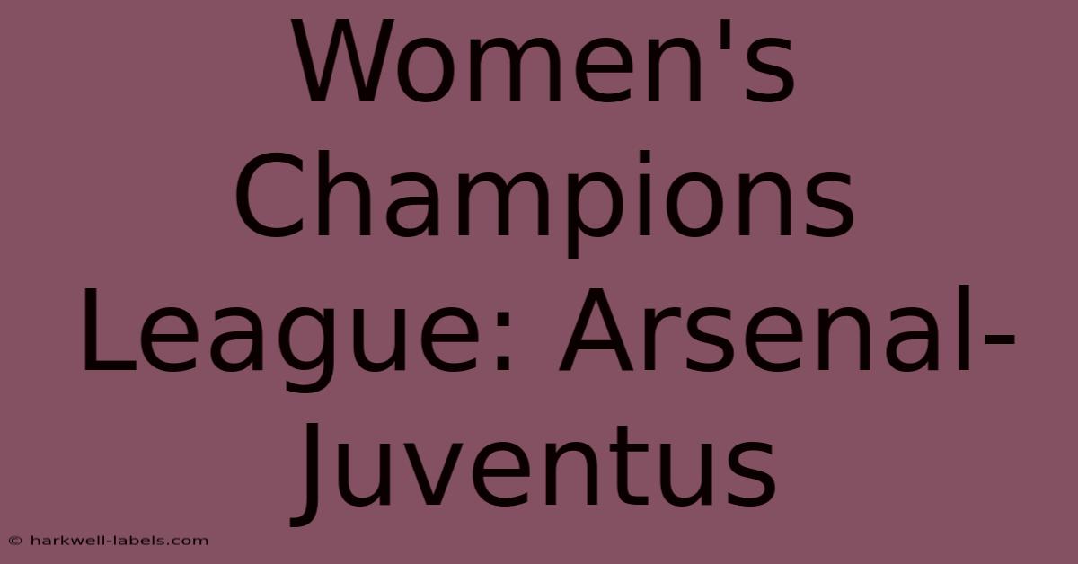 Women's Champions League: Arsenal-Juventus