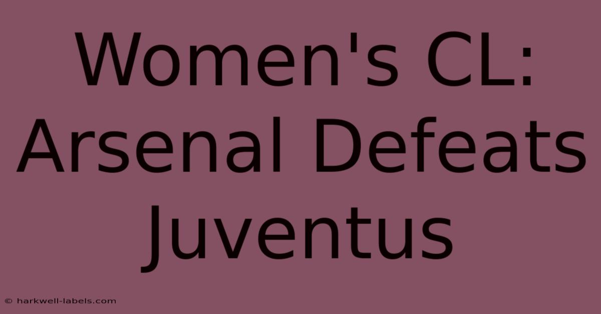 Women's CL: Arsenal Defeats Juventus