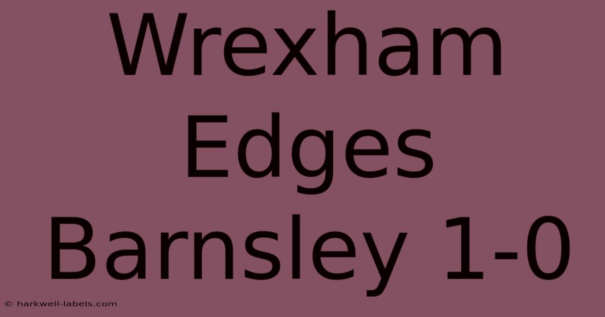 Wrexham Edges Barnsley 1-0